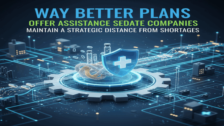 Way better Plans Offer assistance Sedate Companies Maintain astrategic distance from Shortages