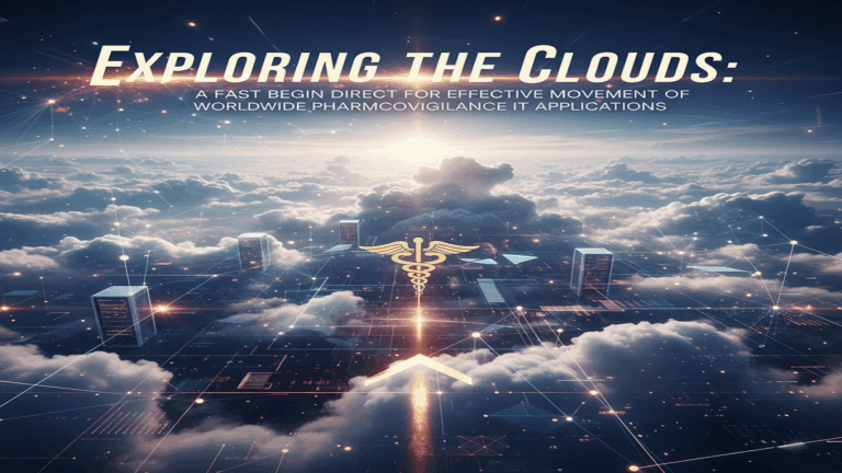 Exploring the Clouds:A Fast Begin Direct for Effective Movement of Worldwide Pharmacovigilance IT Applications