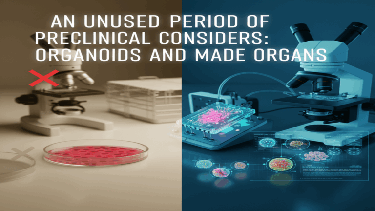 A Unused Period of Preclinical Considers: Organoids and Made Organs