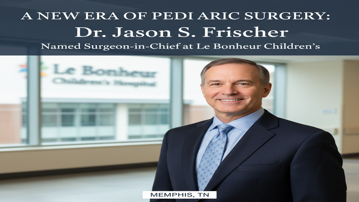 🗞️ A Unused Period of Pediatric Surgery: Dr. Jason S. Frischer Named Surgeon-in-Chief at Le Bonheur Children’s