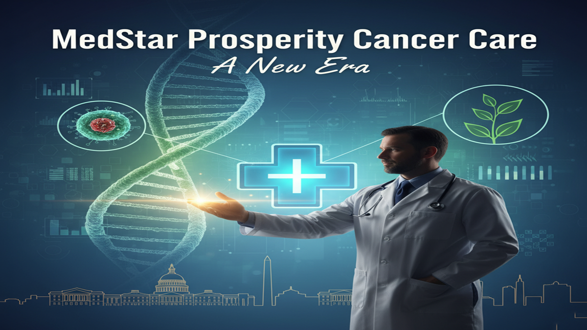 Unused Specialist to Move MedStar Prosperity Cancer Care into a Unused Era
