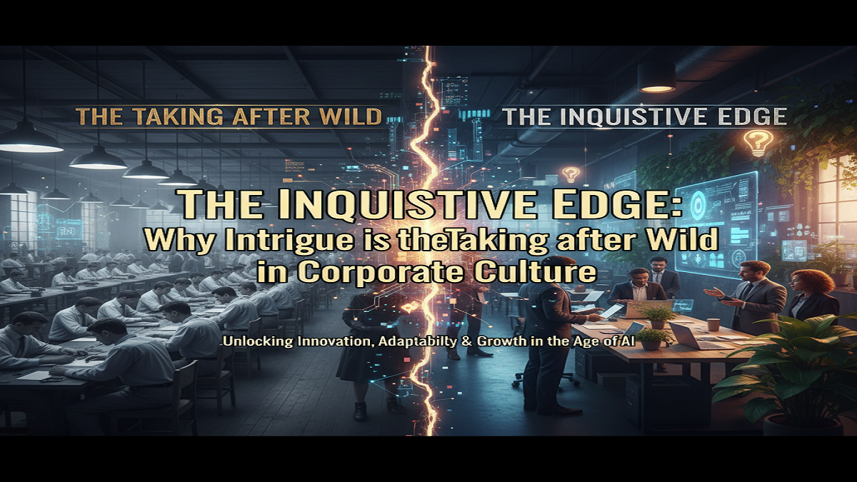 The Inquisitive Edge: Why Intrigued is the Taking after Wild in Corporate Culture