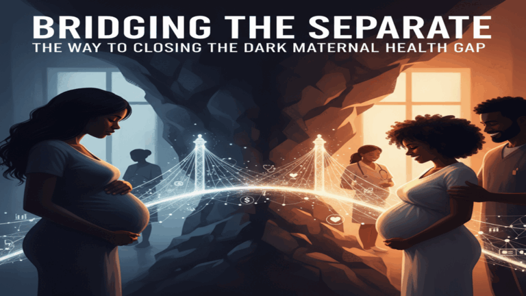 Bridging the Separate: The Way to Closing the Dark Maternal Health Gap